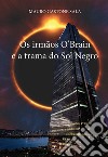 Os irmãos O'Brain e a trama do Sol Negro libro di Sala Mauro Gastone