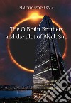 The O'Brain Brothers and the plot of Black Sun libro di Sala Mauro Gastone