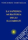 La sapienza muratoria degli Illuminati libro di Vincenzo Tartaglia