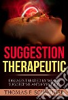 Suggestion therapeutic. Diseases treated by means suggestive and hypnotic libro di Schneider Thomas F.