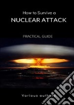 How to survive a nuclear attack. Practical guide libro