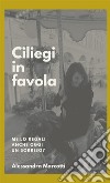 Ciliegi in favola. Me lo regali anche oggi un sorriso? libro di Marcotti Alessandra