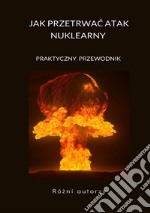 Jak przetrwac atak nuklearny. Praktyczny przewodnik libro