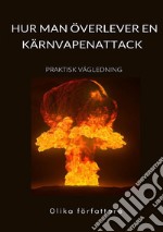 Hur man överlever en kärnvapenattack. Praktisk vägledning libro