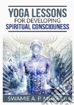 Yoga lessons for developing spiritual consciouness libro