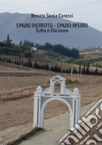 Spazio ristretto - Spazio aperto. Tutto è illusione libro