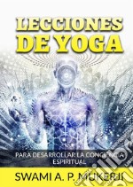 Lecciones de yoga. Para desarrollar la conciencia espiritual libro