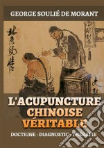 L'Acupuncture chinoise véritable. Doctrine - Diagnostic - Thérapie libro