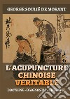 L'Acupuncture chinoise véritable. Doctrine - Diagnostic - Thérapie libro di Soulié de Morant George