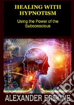 Healing with hypnotism. Using the power of the subconscious