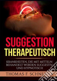 Suggestion therapeutisch. Krankheiten, die mit mitteln behandelt werden suggestiv und hypnotisch libro
