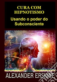 Cura com hipnotismo. Usando o poder do subconsciente