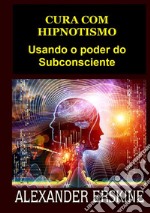 Cura com hipnotismo. Usando o poder do subconsciente