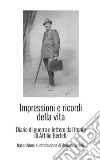 Impressioni e ricordi della vita. Diario di guerra e lettere dal fronte di Attilio Bertelli libro di Bertelli Andrea