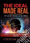 The ideal made real. Applied metaphysics for beginners. Awaken your human metaphysical abilities libro