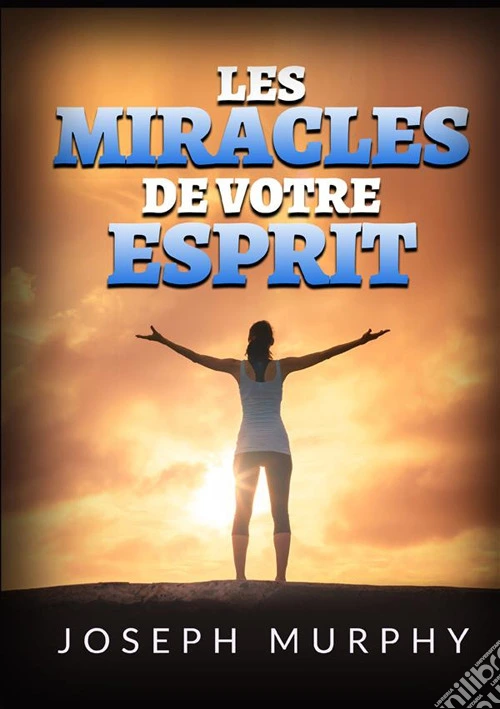 Les miracles de votre esprit