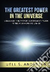 The greatest power in the universe. Discover the amazing power in your mind and how to use it. Ediz. integrale libro