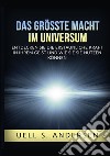 Das größte Macht im Universum. Entdecken sie die erstaunliche kraft in ihrem geist und wie sie sie nutzen können. Ediz. integrale libro