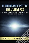 Il più grande Potere nell'Universo. Scopri l'incredibile potere della tua mente e come usarla libro