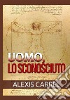 Uomo, lo sconosciuto libro di Carrel Alexis