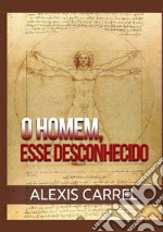 O homem, esse desconhecido libro