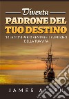 Diventa padrone del tuo destino. 10 lezioni per diventare il capitano della tua vita libro