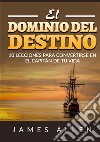 El dominio del destino. 10 lecciones para convertirse en el capitán de tu vida libro