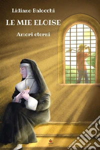 Le mie eloise. Amori eterni libro