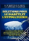 Solutions pour le Diabète et l'Hypoglycémie. Comment la prévenir et s'en débarrasser naturellement, sans médicaments mais en adoptant un mode de vie sain libro di Shelton Herbert M. Gross R. R. Vetrano V. V.