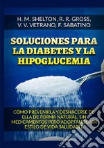 Soluciones para la Diabetes y la Hipoglucemia. Cómo prevenirla y deshacerse de ella de forma natural, sin medicamentos pero adoptando un estilo de vida saludable libro