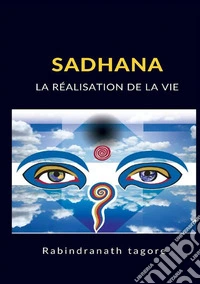 Sadhana. La réalisation de la vie libro