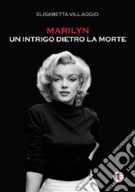 Marilyn. Un intrigo dietro la morte libro