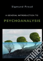 A general introduction to psychoanalysis libro