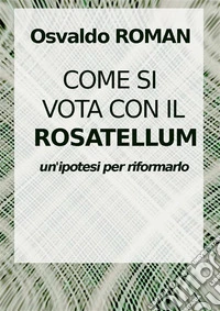 Come si vota con il Rosatellum. Come nei collegi si costruisce una coalizione libro
