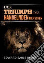 Der Triumph des Handelnden Menschen libro