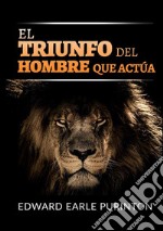 El triunfo del hombre que actúa libro