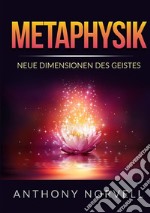 Metaphysik. Neue dimensionen des geistes libro