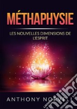 Méthaphysie. Les nouvelles dimensions de l'esprit libro