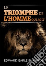 Le triomphe de l'homme qui agit libro