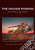 The higher powers of mind and spirit libro