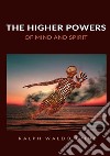 The higher powers of mind and spirit libro