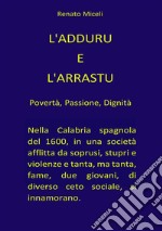 L'adduru e l'arrastu. Povertà, passione, dignità libro