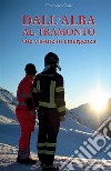 Dall'alba al tramonto. Vite vissute in emergenza libro di Carè Francesco