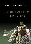 Les chevaliers templiers libro di Addison Charles G.