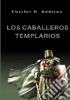 Los caballeros templarios libro di Addison Charles G.