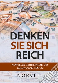 Denken sie sich Reich. Norvell's Geheimnisse des Geldmagnetismus libro