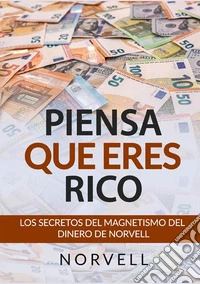 Piensa que eres rico. Los secretos del magnetismo del dinero libro