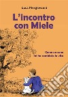 L'incontro con Miele. Come un cane mi ha cambiato la vita libro di Piergiovanni Luca