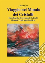 Viaggio nel mondo dei cristalli. Manuale pratico per l'utilizzo dei cristalli