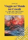 Viaggio nel mondo dei cristalli. Manuale pratico per l'utilizzo dei cristalli libro